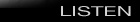 Listen